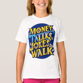 Money Talks Plaisanteries Walk T-Shirt - D audacie