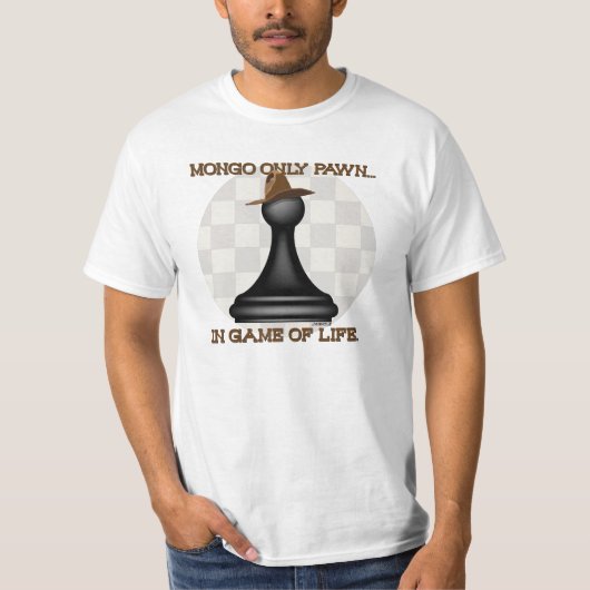 Mongo enige pion in spel van het leven. t-shirt (Voorkant)