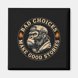 Monkey Bad Choices Make Good Stories Funny Mannen Magneet