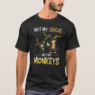 Monkey Lover Funny niet mijn Circus Zoo Animal Mon T-shirt