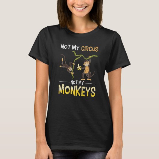 Monkey Lover Funny Not My Circus Zoo Animal Monkey T-shirt (Voorkant)