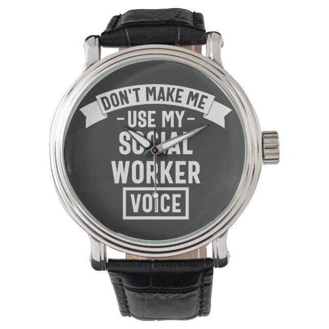 Montre Don't Make Me Use My Social Worker Voice (devant)