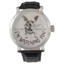 Funny Chihuahua Watch Dog Watch