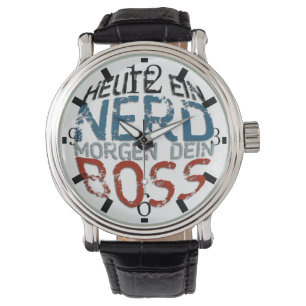 Montre Heute ein Nerd, morgen dein Boss