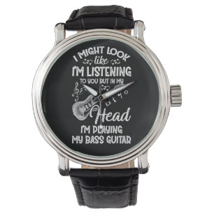 Montre I Might Look Like I&39;m Listening To You Bass Gui