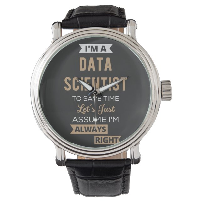 Montre I'm A Data Scientist, To Save Time Let's Just (devant)
