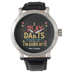 Montre Je joue aux fléchettes parce que je l'aime, pas pa