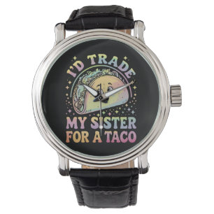 Montre Je Troquerais Ma Soeur Contre Un Taco Cinco De May