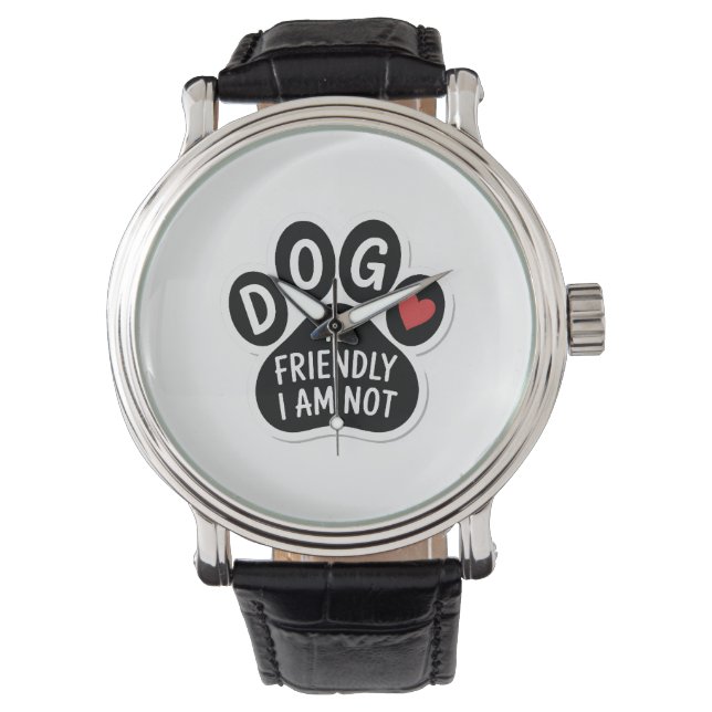 Montre Le chien est amical, je ne le suis pas (devant)