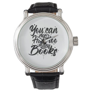 Montre Lecture Art Vous Ne Pouvez Jamais Avoir Trop De Li