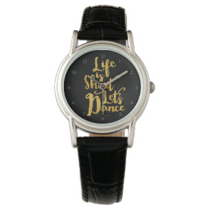 Montre Life Is Short Let’s Dance Watch