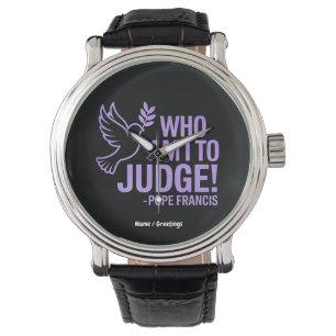 Montre Qui suis-je pour juger le pape François Citer Ins