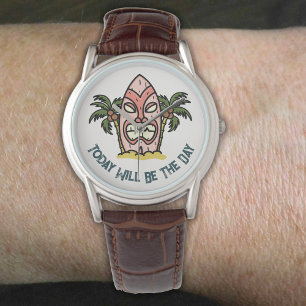 Montre Tiki says : Today veut be the day