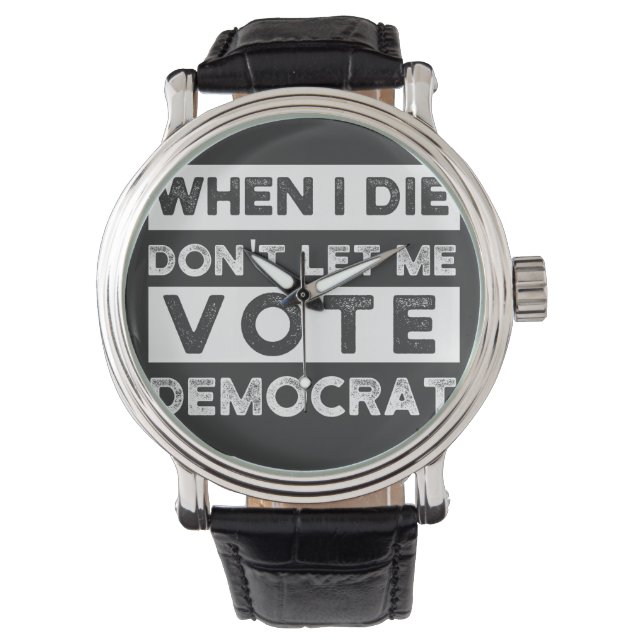 Montre When I Démagogue de Don't Let Me Vote (devant)