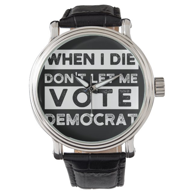 Montre When I Démagogue de Don't Let Me Vote (devant)