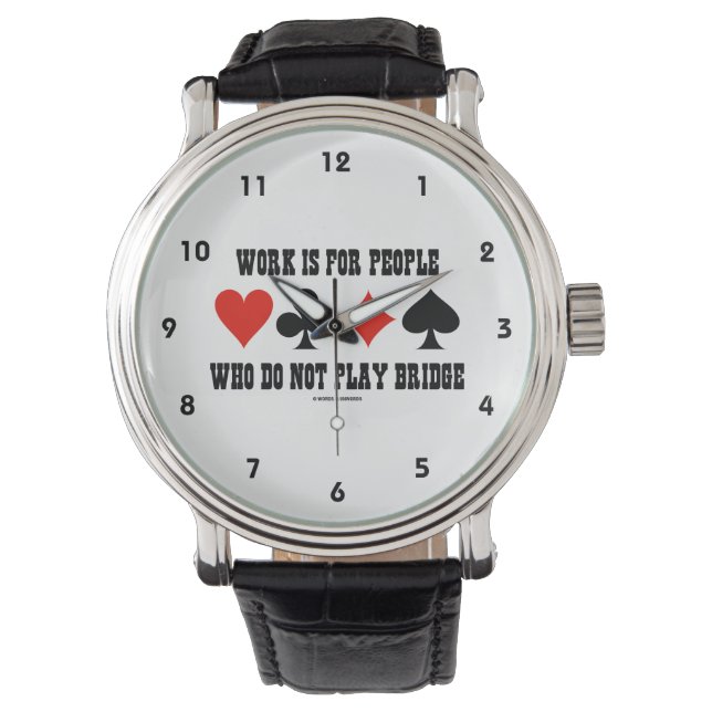 Montre Work Is For People Who Do Not Play Bridge (devant)