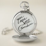 Montres De Poche Vous Êtes Mon Sunshine Script Pocket Watch<br><div class="desc">Écriture manuscrite "tu es mon soleil".</div>
