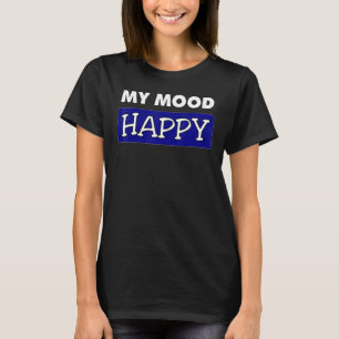 Mood Happy Positive Feelings Emotional Gelukkig T-shirt