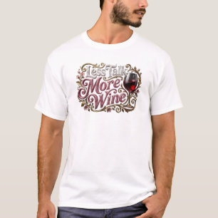 Mooi MINDER PRAAT MEER WIJN Aangepaste Creatie T-shirt