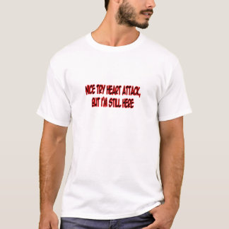 Mooie poging tot hartaanval.. t-shirt