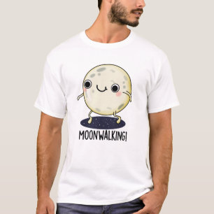 Moon Walking Funny Dance Pun T-shirt