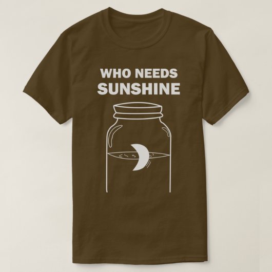 Moonshine die Sunshine T nodig heeft T-shirt (Design voorkant)