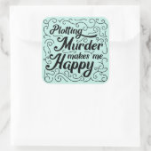Moord plotteren maakt me gelukkig vierkante sticker (Tas)