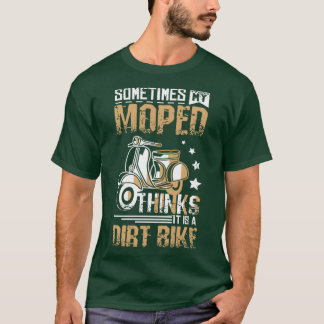 Moped Is A Dirt Bike T-shirt