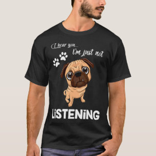 Mops Ik hoor je niet luisteren T-shirt