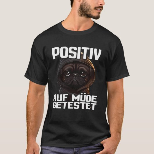 Mops Spruch Lustig Geschenk i Hund Positiv auf müd T-shirt (Voorkant)