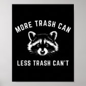 More Trash Can, Less Trash Can't - Funny Raccoon  Poster (Voorkant)
