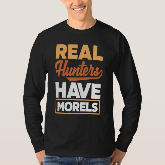 Morel Hunting Mushroom Real Hunters Have Morels T-shirt (Voorkant)