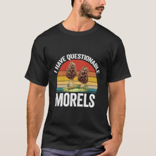 Morel Mushroom Forager Gift Ik heb twijfelachtige T-shirt