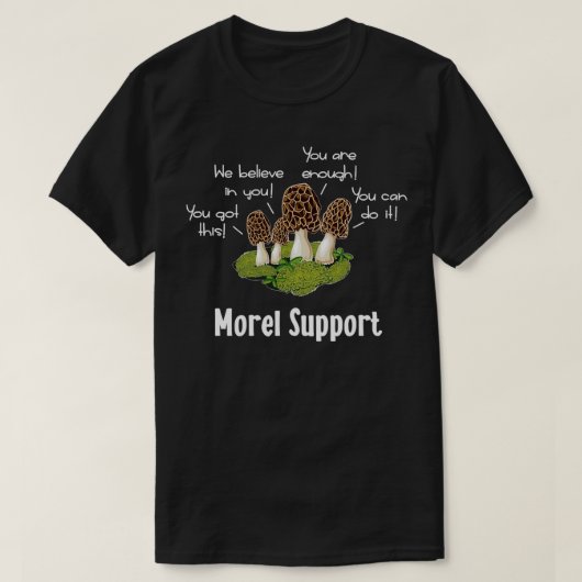 Morel Mushroom Moral Support Classique TShirt (Design devant)
