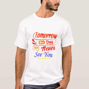Morgen is een dag die je T-shirt nooit meer ziet