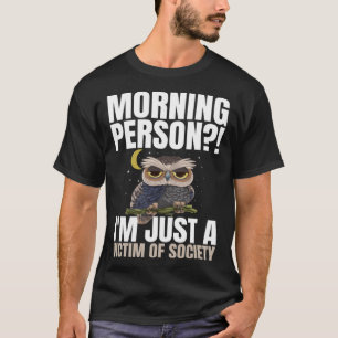 Morgen persoon Ik ben gewoon een slachtoffer van d T-shirt
