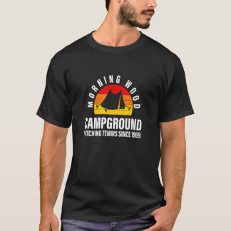 Morning Wood Campground pitching tennis sinds 1969 T-shirt