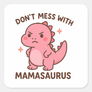 Morre niet met mamasaurus vierkante sticker