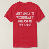Most Likely Accidentally Unleash an Evil Curse Fun T-shirt (Design voorkant)