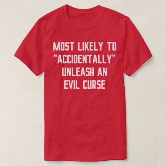 Most Likely Accidentally Unleash an Evil Curse Fun T-shirt (Design voorkant)