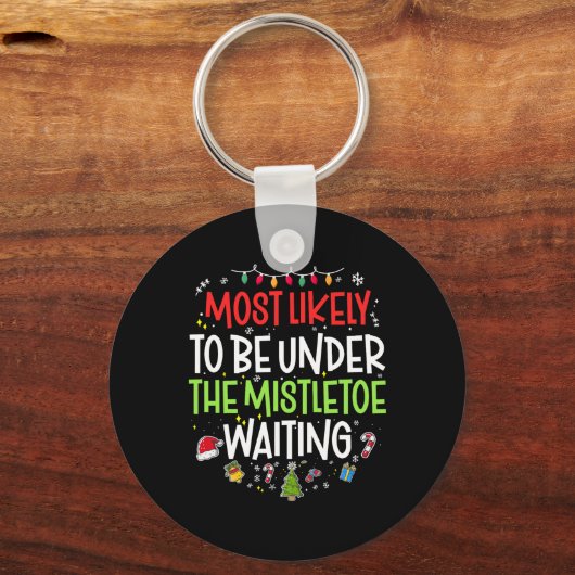 Most Likely To Be Under The Mistletoe Waiting Chri Sleutelhanger (Voorkant)