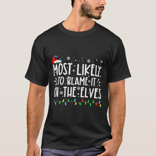 Most Likely To Blame It On The Elves Funny Christm T-shirt (Voorkant)