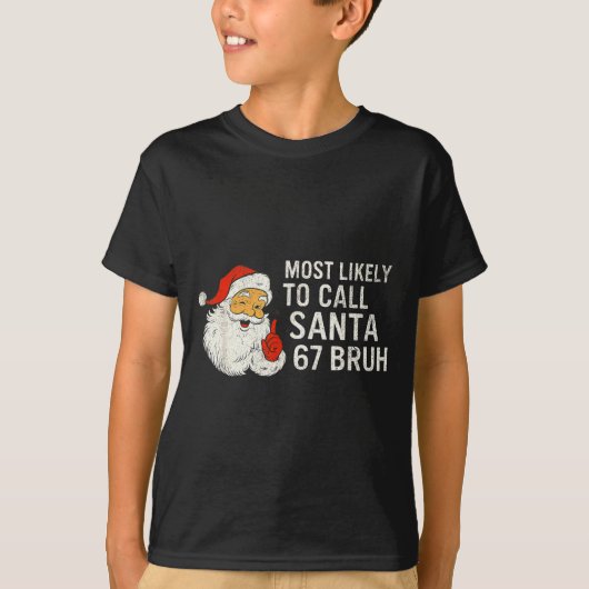 Most Likely To Call Santa 67 Six Seven Bruh Christ T-shirt (Voorkant)