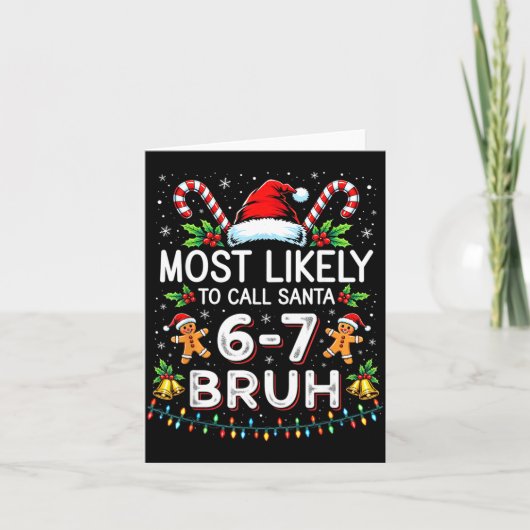 Most Likely To Call Santa 6-7 Bruh Funny Christmas Kaart (Voorkant)