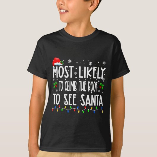Most Likely To Climb The Roof To See Santa Christm T-shirt (Voorkant)