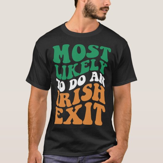 Most Likely To Do An Irish Exit Apparel Groovy T-shirt (Voorkant)