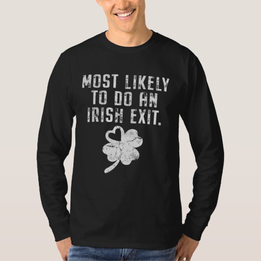Most Likely To Do An Irish Exit Funny St Patricks  T-shirt (Voorkant)
