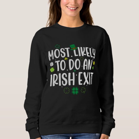 Most Likely To Do An Irish Exit St Patricks Day Me Trui (Voorkant)
