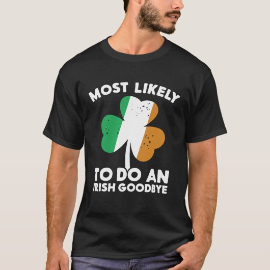 Most Likely To Do An Irish Goodbye St Patrick's Da T-shirt (Voorkant)