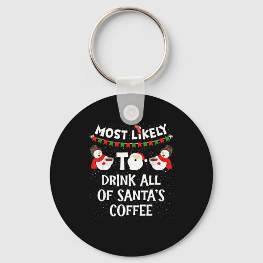 Most Likely To Drink All Of Santas Coffee Snowman  Sleutelhanger (Voorkant)